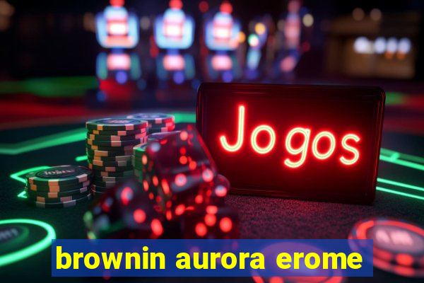 brownin aurora erome